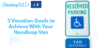 3 Vacation Goals to Achieve With Your Handicap Van