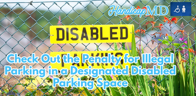 Check Out the Penalty for Illegal Parking in a Designated Disabled Parking Space