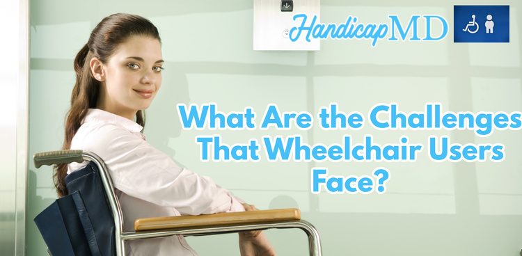 What Are the Challenges That Wheelchair Users Face?
